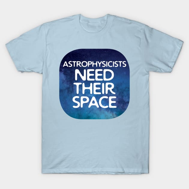 Astrophysicists Need Their Space T-Shirt by oddmatter